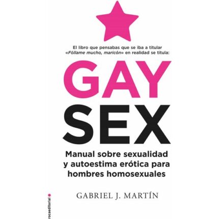 GAY SEX: MANUAL SOBRE SEXUALIDAD Y AUTOESTIMA ERÓTICA PARA HOMBRES HOMOSEXUALES - 001